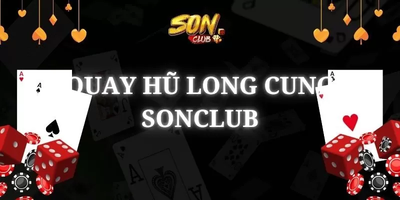 quay hũ Long Cung SonClub